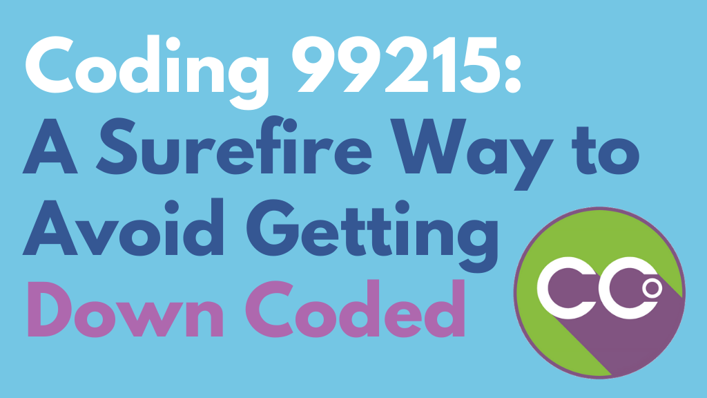 Coding 99215 A Surefire Way to Avoid Getting Down Coded